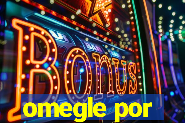 omegle por